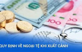 Quy Định Mang Ngoại Tệ Vàng Khi Xuất Nhập Cảnh